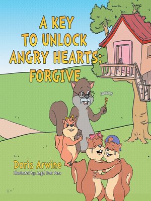 cover image of A Key to Unlock Angry Hearts; Forgive